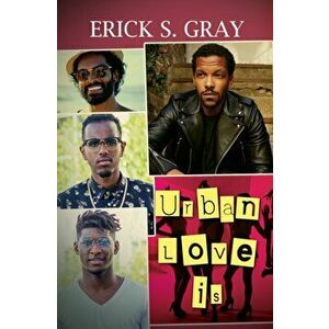 Urban Love Is, Paperback - Erick S. Gray imagine
