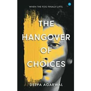 The Hangover of Choices, Paperback - Deepa Agarwal imagine