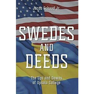 Swedes and Deeds: The Ups and Downs of Upsala College, Paperback - Jr. Schaad, Jacob imagine