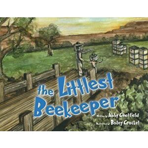 The Littlest Beekeeper, Paperback - Abby Chatfield imagine