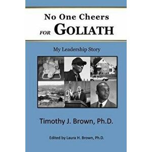 No One Cheers for Goliath: My Leadership Story, Paperback - Timothy J. Brown imagine