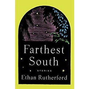 Farthest South & Other Stories, Paperback - Ethan Rutherford imagine