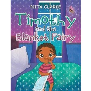 Timothy and the Blanket Fairy, Paperback - Nita Clarke imagine