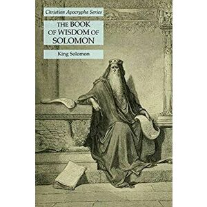 The Book of Wisdom of Solomon: Christian Apocrypha Series, Paperback - King Solomon imagine