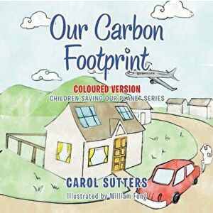 Our Carbon Footprint: Coloured Version, Paperback - Carol Sutters imagine