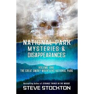National Park Mysteries & Disappearances: The Great Smoky Mountains National Park, Paperback - Steve Stockton imagine