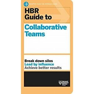 HBR Guide to Collaborative Teams (HBR Guide Series), Paperback - Harvard Business Review imagine