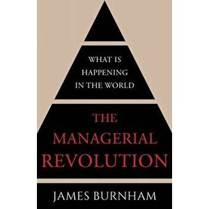 The Managerial Revolution: What is Happening in the World, Paperback - James Burnham imagine