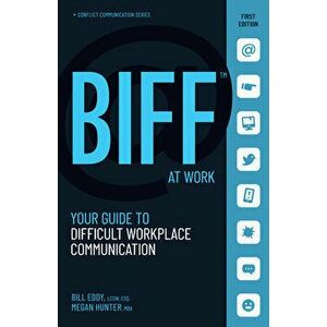 Biff at Work: Your Guide to Difficult Workplace Communication, Paperback - Bill Eddy imagine