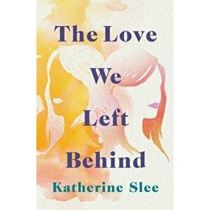 The Love We Left Behind, Paperback - Katherine Slee imagine