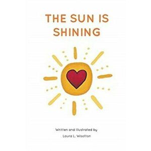 The Sun Is Shining, Paperback - Laura L. Wootton imagine