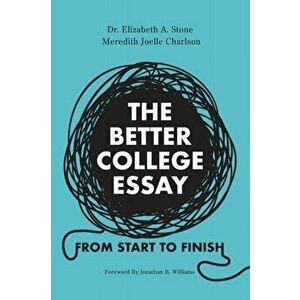 The Better College Essay: From Start to Finish, Paperback - Elizabeth A. Stone imagine