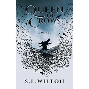Queen of Crows, Paperback - S. L. Wilton imagine