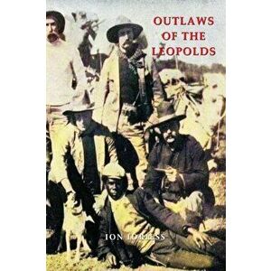 Outlaws of the Leopolds, Paperback - Ion Idriess imagine