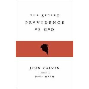 The Secret Providence of God, Paperback - John Calvin imagine