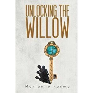 Unlocking the Willow, Paperback - Marianne Kusma imagine
