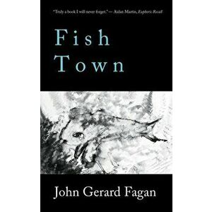 Fish Town, Paperback - John Gerard Fagan imagine