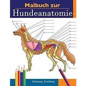 Malbuch zur Hundeanatomie: Unglaublich Detailliertes Arbeitsbuch über Hundeanatomie in Farbe zum Selbsttest - Perfektes Geschenk für Tiermedizins - An imagine