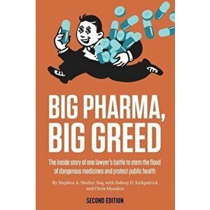 Big Pharma, Big Greed (Second Edition): The Inside Story of One Lawyer's Battle to Stem the Flood of Dangerous Medicines and Protect Public Health - S imagine