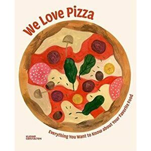 We Love Pizza: Everything You Want to Know about Your Number One Food, Hardcover - *** imagine