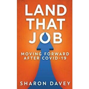 Land That Job - Moving Forward After Covid-19, Paperback - Sharon Davey imagine