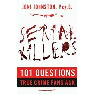 Serial Killers: 101 Questions True Crime Fans Ask, Paperback - Joni Johnston imagine