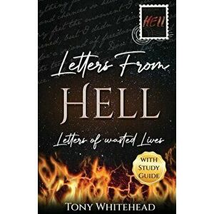 Letters From Hell: Letters of Wasted Lives, Paperback - Tony Whitehead imagine