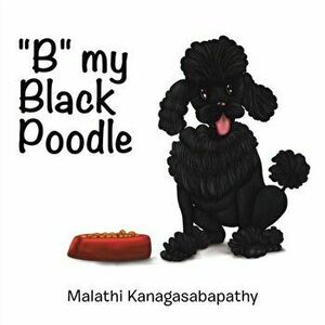 B My Black Poodle, Paperback - Malathi Kanagasabapathy imagine