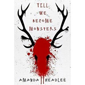 Till We Become Monsters, Paperback - Amanda Headlee imagine