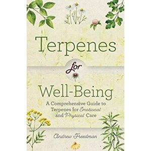 Terpenes for Well-Being: A Comprehensive Guide to Botanical Aromas for Emotional and Physical Self-Care (Natural Herbal Remedies Aromatherapy G - Andr imagine