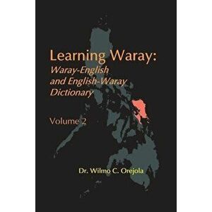 Learning Waray Vol. 2: Waray-English and English-Waray Dictionary, Paperback - Wilmo Orejola imagine