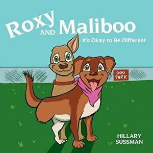 Roxy and Maliboo: It's Okay to Be Different, Paperback - Hillary Sussman imagine