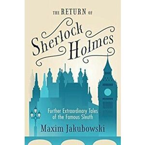 The Return of Sherlock Holmes: Further Extraordinary Tales of the Famous Sleuth, Paperback - Maxim Jakubowski imagine