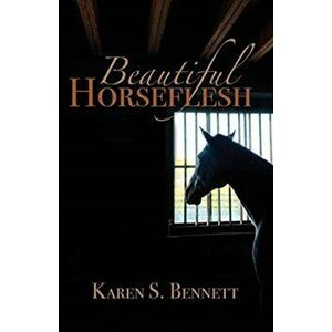 Beautiful Horseflesh, Paperback - Karen S. Bennett imagine