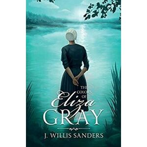 The Colors of Eliza Gray, Paperback - J. Willis Sanders imagine