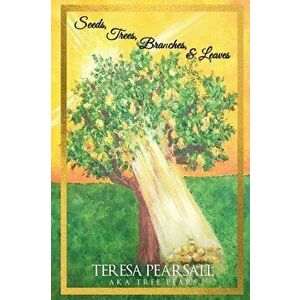 Seeds, Trees, Branches, & Leaves, Paperback - Teresa Pearsall imagine