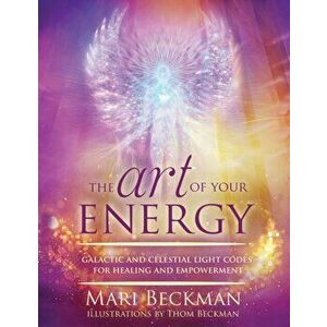 The Art of Your Energy, Paperback - Mari Beckman imagine