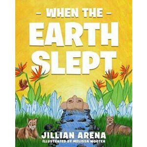 When The Earth Slept, Paperback - Jillian Arena imagine