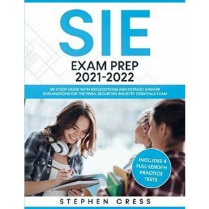 SIE Exam Prep 2021-2022: SIE Study Guide with 300 Questions and Detailed Answer Explanations for the FINRA Securities Industry Essentials Exam - Steph imagine