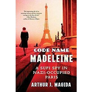 Code Name Madeleine: A Sufi Spy in Nazi-Occupied Paris, Paperback - Arthur J. Magida imagine
