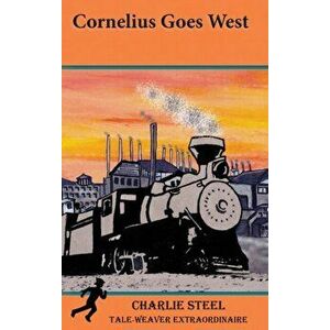 Cornelius Goes West, Hardcover - Charlie Steel imagine