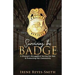 Surviving the Badge, Paperback - Irene Reyes-Smith imagine