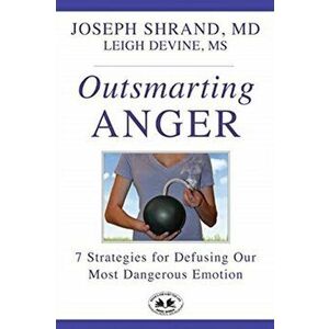 Outsmarting Anger: 7 Steps for Defusing our Most Dangerous Emotion, Paperback - Joseph Shrand imagine