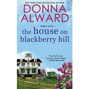 The House on Blackberry Hill, Paperback - Donna Alward imagine