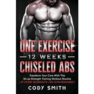 One Exercise, 12 Weeks, Chiseled Abs: Transform Your Core With This Sit-up Strength Training Workout Routine at Home Workouts No Gym Required - Cody S imagine