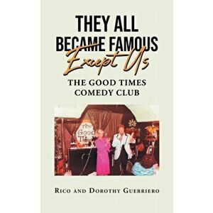 They All Became Famous Except Us: Good Times Comedy Club, Paperback - *** imagine
