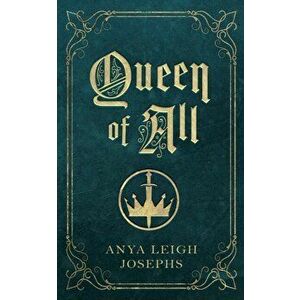 Queen of All, Paperback - Anya Leigh Josephs imagine