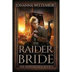 The Raider Bride, Paperback - Johanna Wittenberg imagine