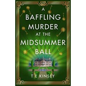 A Baffling Murder at the Midsummer Ball, Paperback - T. E. Kinsey imagine