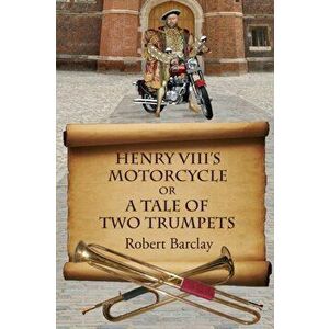Henry VIII's Motorcycle, Paperback - Robert L. Barclay imagine